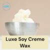 Luxe Soy Crème Wax For Candle Making & Massage Candles/Body Butters