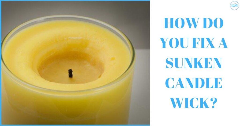 How Do You Fix a Sunken Candle Wick