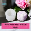 Single Cavity Mini Rose Bud Silicon Mold For Making Candles